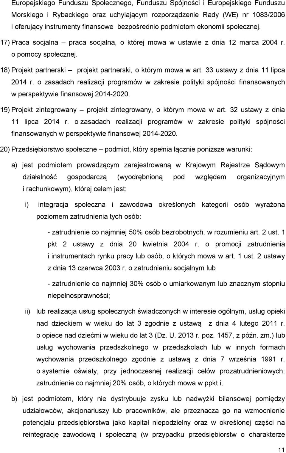 18) Projekt partnerski projekt partnerski, o którym mowa w art. 33 ustawy z dnia 11 lipca 2014 r.