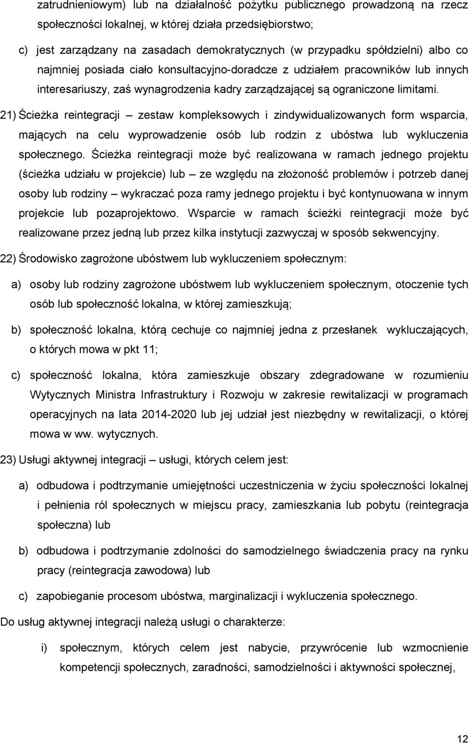 21) Ścieżka reintegracji zestaw kompleksowych i zindywidualizowanych form wsparcia, mających na celu wyprowadzenie osób lub rodzin z ubóstwa lub wykluczenia społecznego.