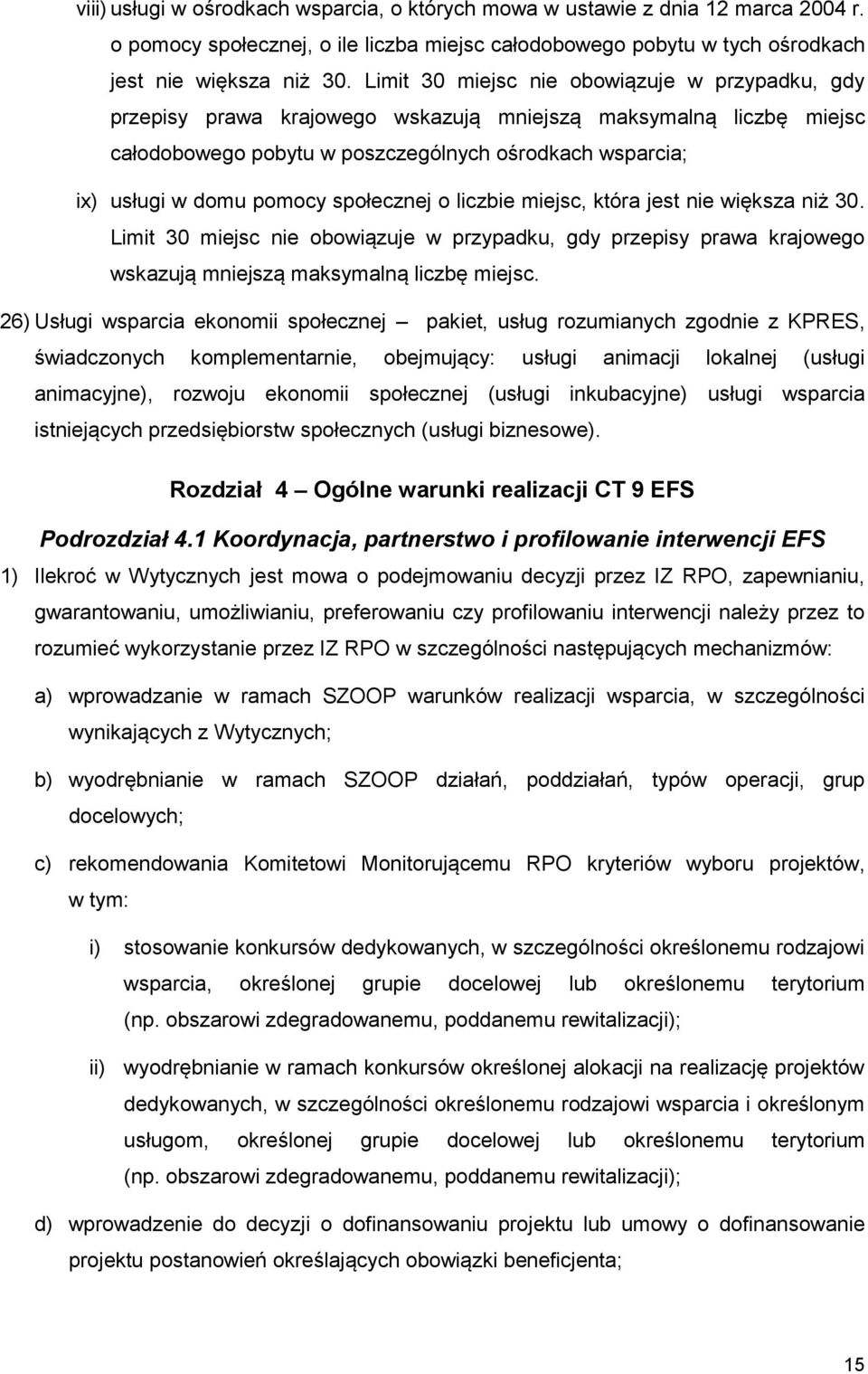 społecznej o liczbie miejsc, która jest nie większa niż 30. Limit 30 miejsc nie obowiązuje w przypadku, gdy przepisy prawa krajowego wskazują mniejszą maksymalną liczbę miejsc.