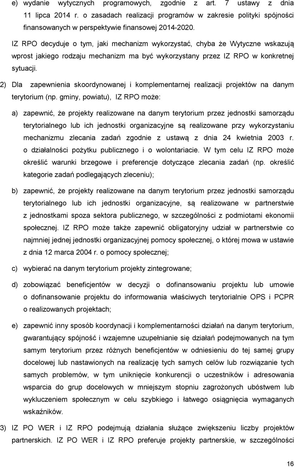 2) Dla zapewnienia skoordynowanej i komplementarnej realizacji projektów na danym terytorium (np.