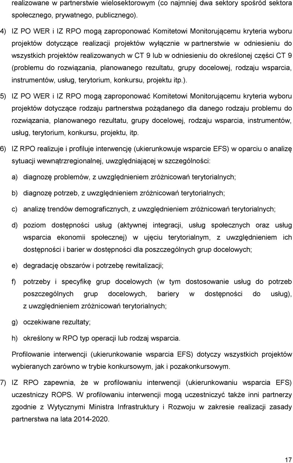 w CT 9 lub w odniesieniu do określonej części CT 9 (problemu do rozwiązania, planowanego rezultatu, grupy docelowej, rodzaju wsparcia, instrumentów, usług, terytorium, konkursu, projektu itp.).