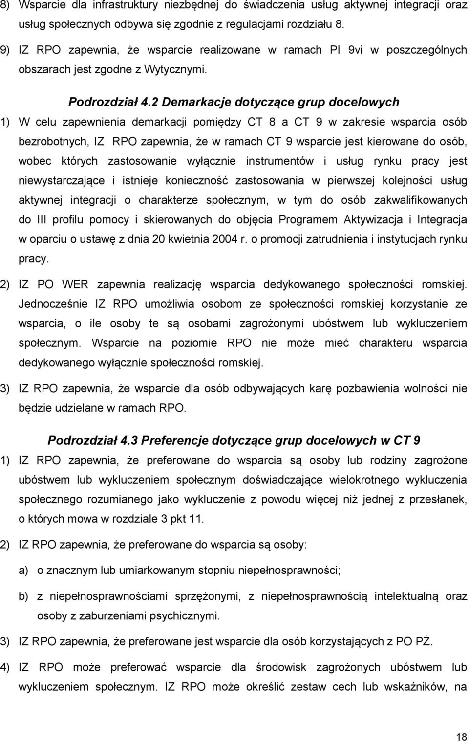 2 Demarkacje dotyczące grup docelowych 1) W celu zapewnienia demarkacji pomiędzy CT 8 a CT 9 w zakresie wsparcia osób bezrobotnych, IZ RPO zapewnia, że w ramach CT 9 wsparcie jest kierowane do osób,