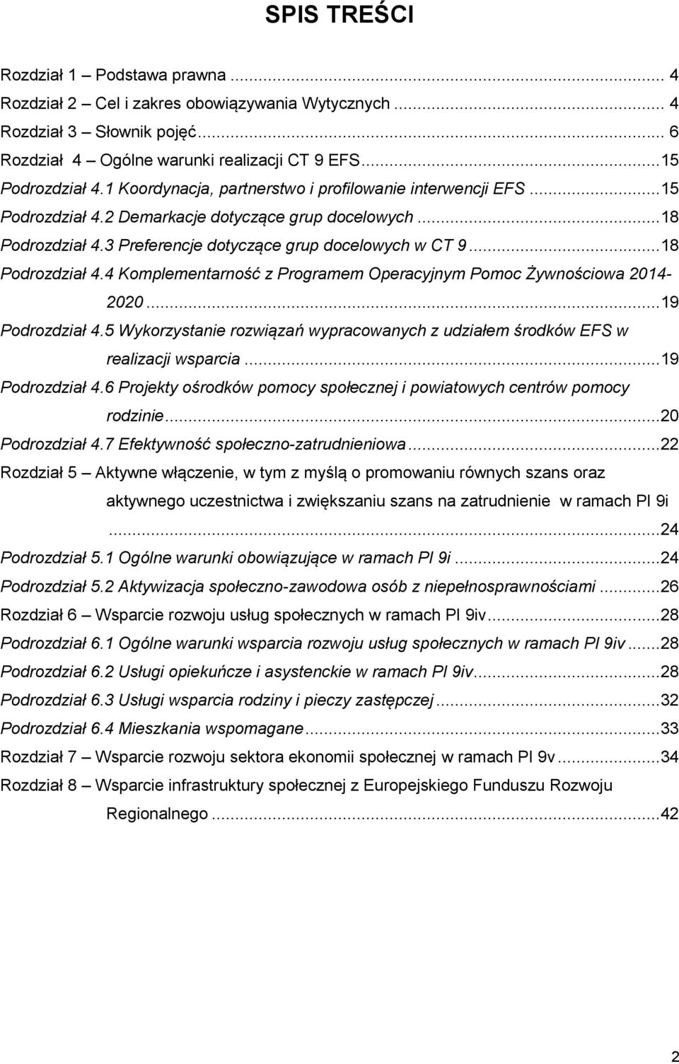 3 Preferencje dotyczące grup docelowych w CT 9...18 Podrozdział 4.4 Komplementarność z Programem Operacyjnym Pomoc Żywnościowa 2014-2020...19 Podrozdział 4.