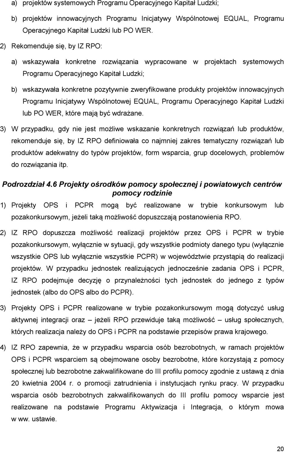 projektów innowacyjnych Programu Inicjatywy Wspólnotowej EQUAL, Programu Operacyjnego Kapitał Ludzki lub PO WER, które mają być wdrażane.