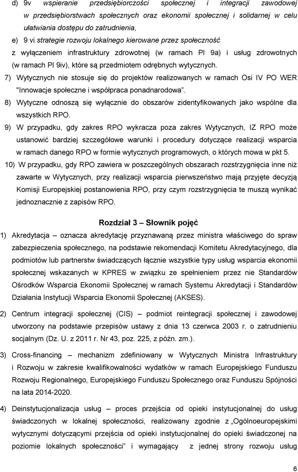 7) Wytycznych nie stosuje się do projektów realizowanych w ramach Osi IV PO WER "Innowacje społeczne i współpraca ponadnarodowa.