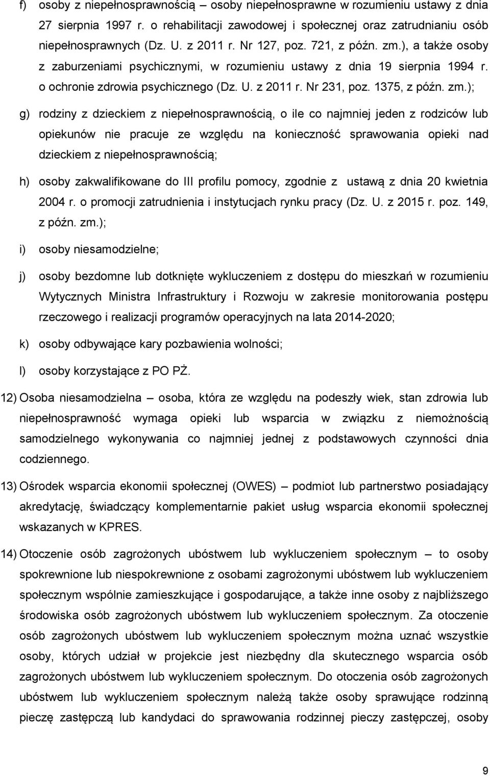 zm.); g) rodziny z dzieckiem z niepełnosprawnością, o ile co najmniej jeden z rodziców lub opiekunów nie pracuje ze względu na konieczność sprawowania opieki nad dzieckiem z niepełnosprawnością; h)