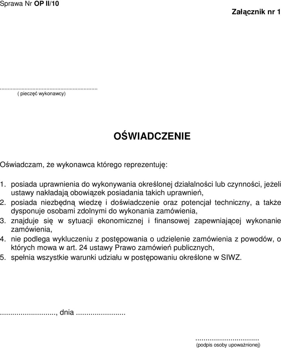 posiada niezbędną wiedzę i doświadczenie oraz potencjał techniczny, a takŝe dysponuje osobami zdolnymi do wykonania zamówienia, 3.