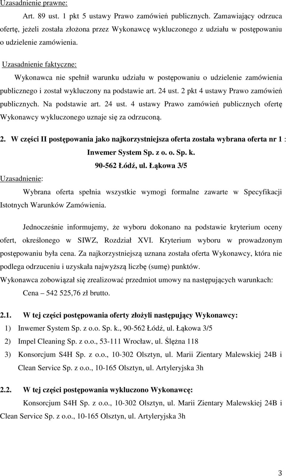 24 ust. 4 ustawy Prawo zamówień publicznych ofertę Wykonawcy wykluczonego uznaje się za odrzuconą. 2.