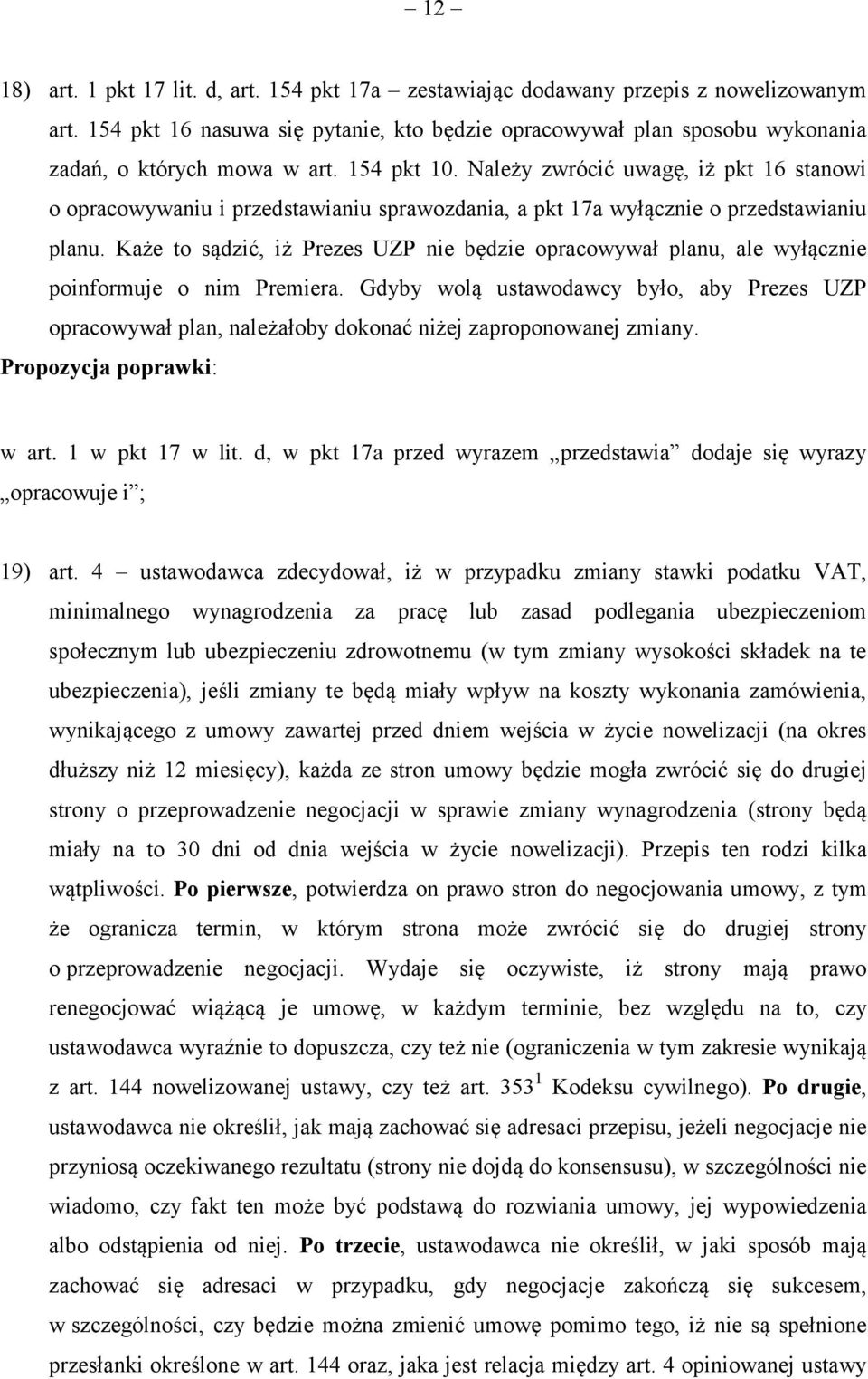 Należy zwrócić uwagę, iż pkt 16 stanowi o opracowywaniu i przedstawianiu sprawozdania, a pkt 17a wyłącznie o przedstawianiu planu.