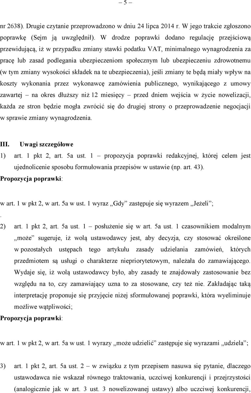 ubezpieczeniu zdrowotnemu (w tym zmiany wysokości składek na te ubezpieczenia), jeśli zmiany te będą miały wpływ na koszty wykonania przez wykonawcę zamówienia publicznego, wynikającego z umowy