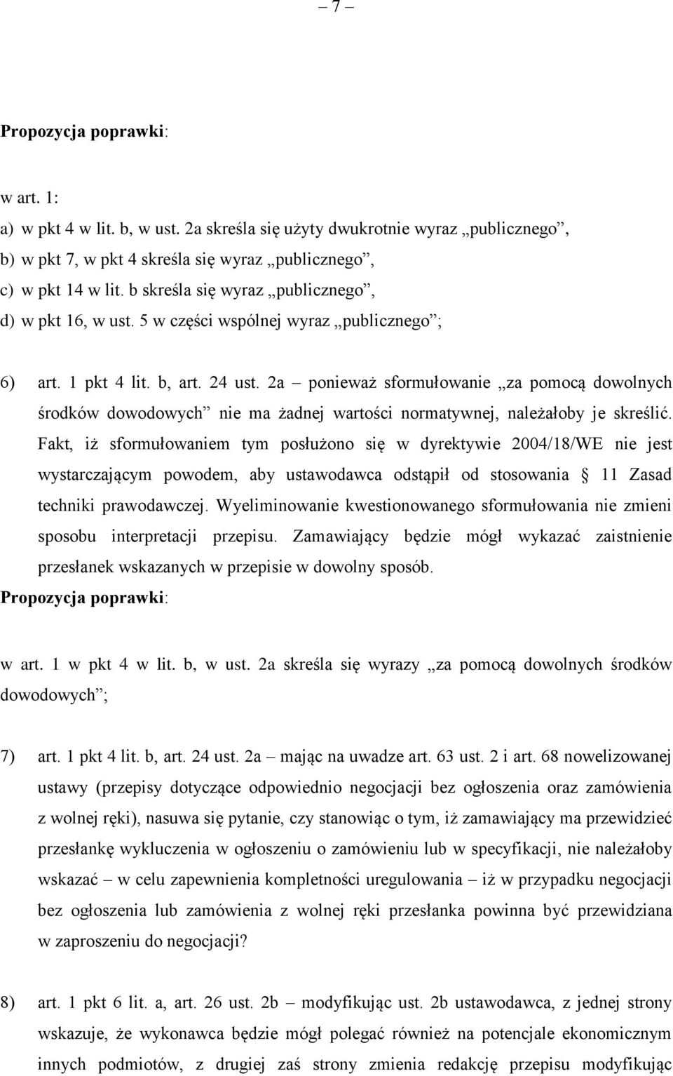 2a ponieważ sformułowanie za pomocą dowolnych środków dowodowych nie ma żadnej wartości normatywnej, należałoby je skreślić.