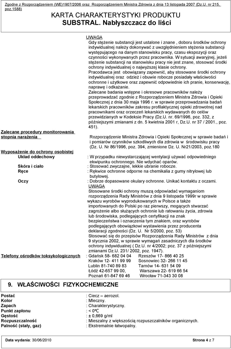 W sytuacji awaryjnej, jeżeli stężenie substancji na stanowisku pracy nie jest znane, stosować środki ochrony indywidualnej o najwyższej klasie ochrony.