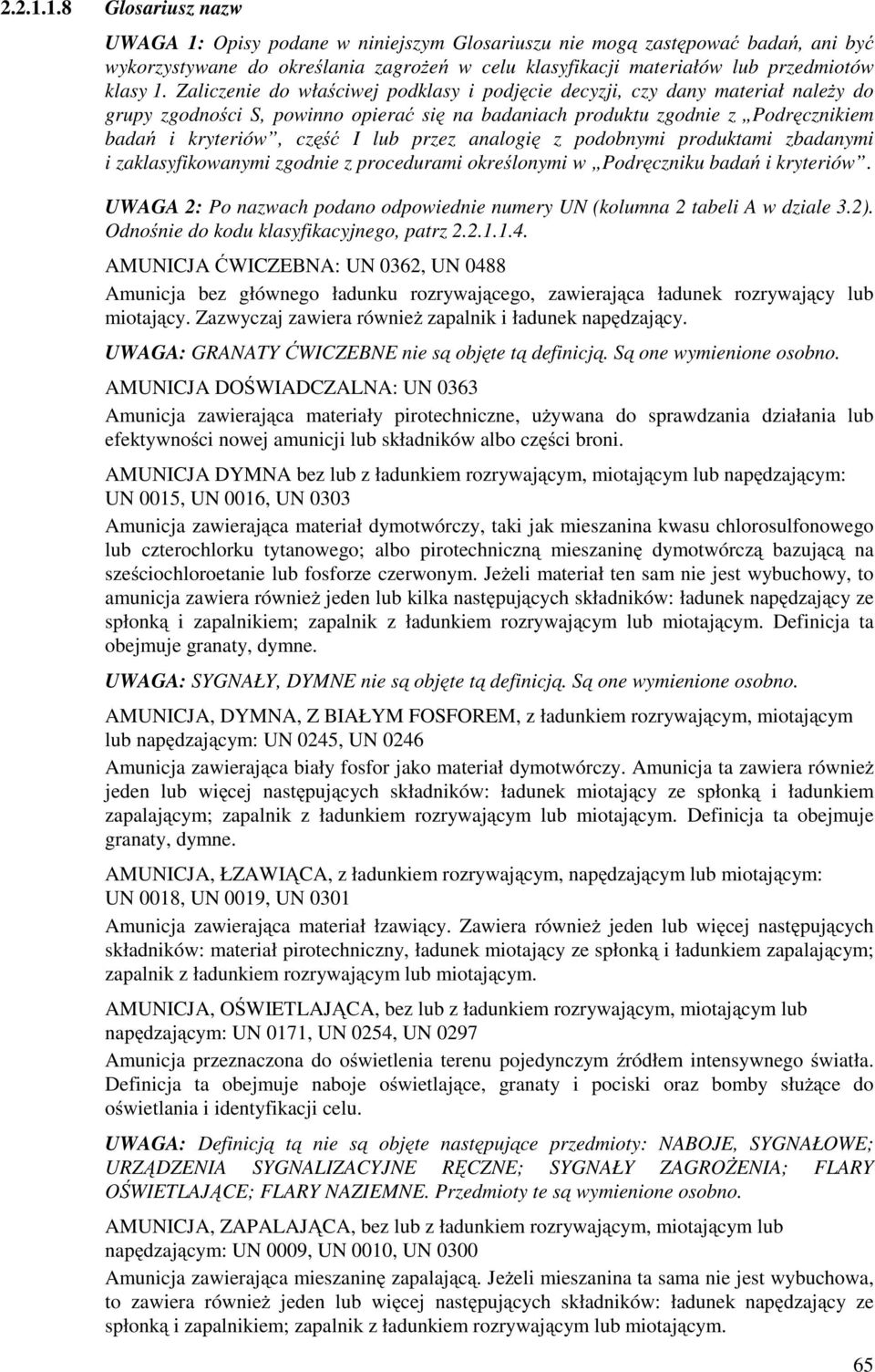 przez analogię z podobnymi produktami zbadanymi i zaklasyfikowanymi zgodnie z procedurami określonymi w Podręczniku badań i kryteriów.