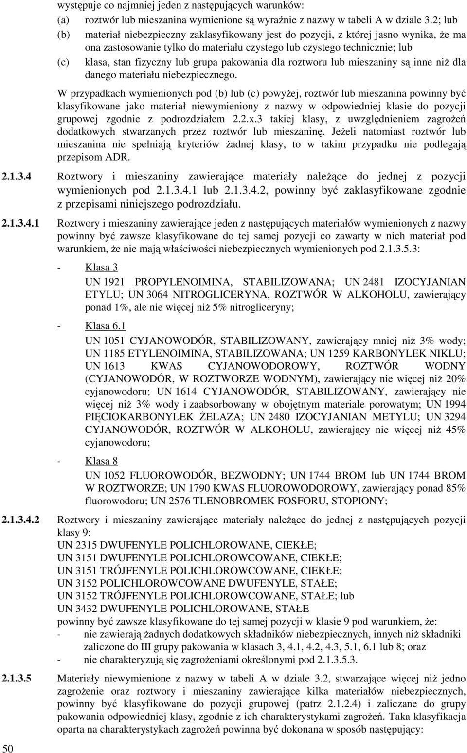 grupa pakowania dla roztworu lub mieszaniny są inne niŝ dla danego materiału niebezpiecznego.