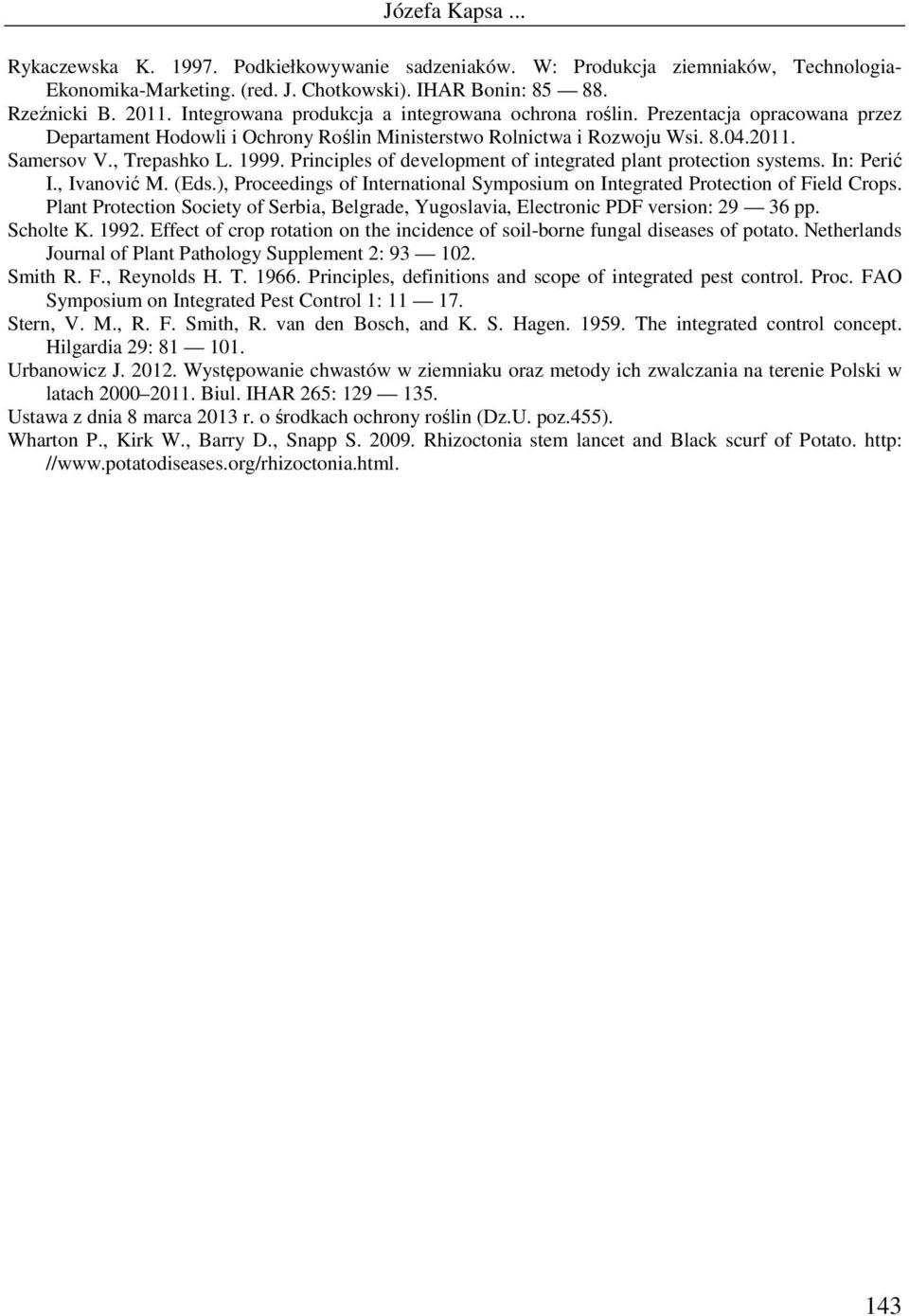 Principles of development of integrated plant protection systems. In: Perić I., Ivanović M. (Eds.), Proceedings of International Symposium on Integrated Protection of Field Crops.