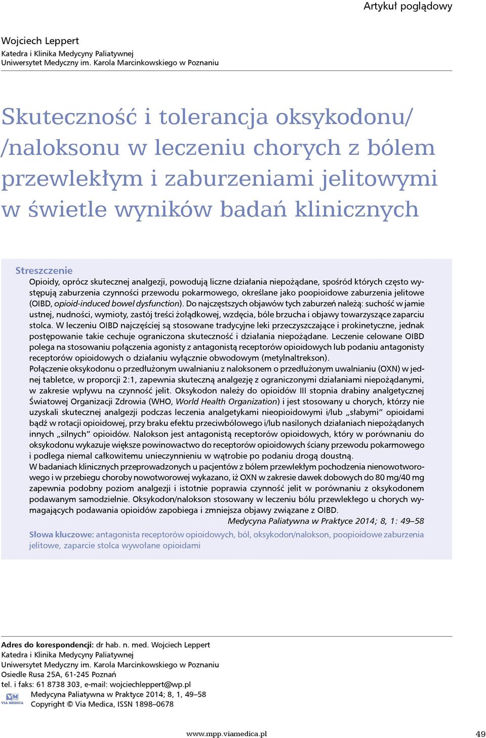 Opioidy, oprócz skutecznej analgezji, powodują liczne działania niepożądane, spośród których często występują zaburzenia czynności przewodu pokarmowego, określane jako poopioidowe zaburzenia jelitowe