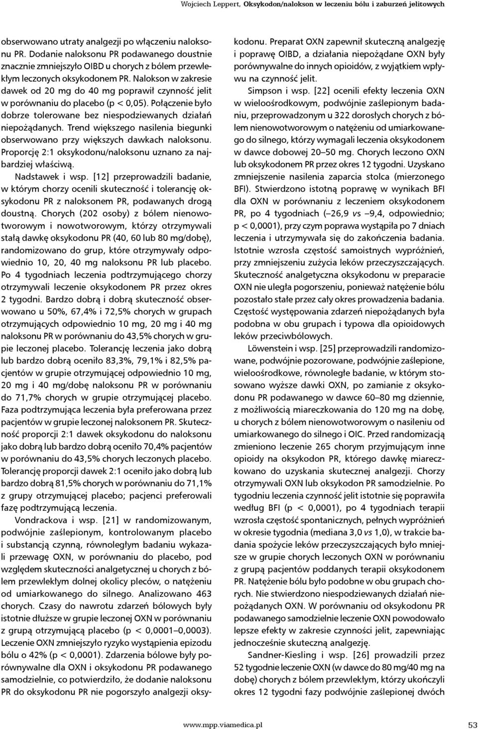 Nalokson w zakresie dawek od 20 mg do 40 mg poprawił czynność jelit w porównaniu do placebo (p < 0,05). Połączenie było dobrze tolerowane bez niespodziewanych działań niepożądanych.