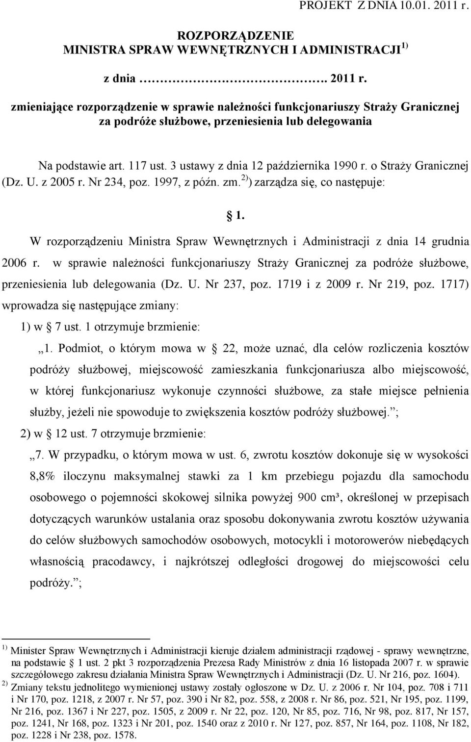 W rozporządzeniu Ministra Spraw Wewnętrznych i Administracji z dnia 14 grudnia 2006 r. w sprawie należności funkcjonariuszy Straży Granicznej za podróże służbowe, przeniesienia lub delegowania (Dz. U.