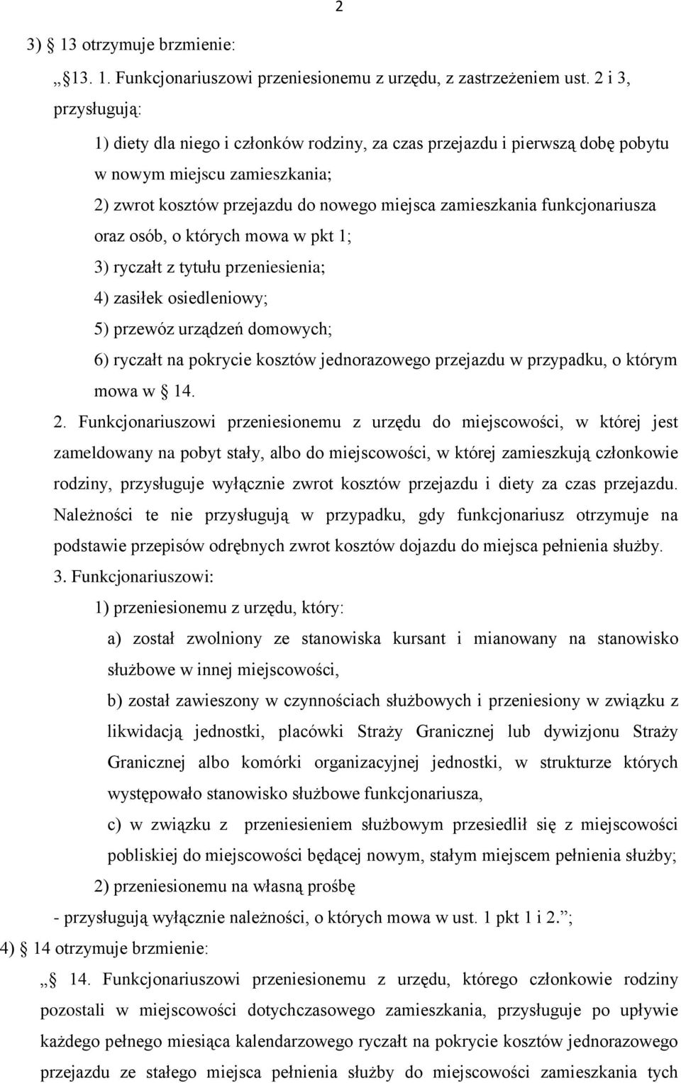 funkcjonariusza oraz osób, o których mowa w pkt 1; 3) ryczałt z tytułu przeniesienia; 4) zasiłek osiedleniowy; 5) przewóz urządzeń domowych; 6) ryczałt na pokrycie kosztów jednorazowego przejazdu w