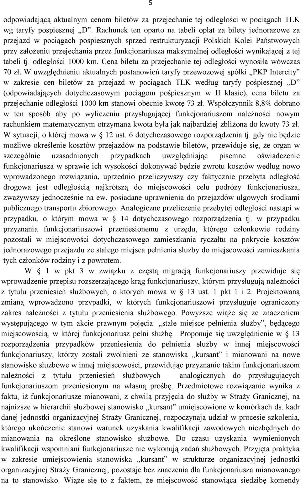 maksymalnej odległości wynikającej z tej tabeli tj. odległości 1000 km. Cena biletu za przejechanie tej odległości wynosiła wówczas 70 zł.