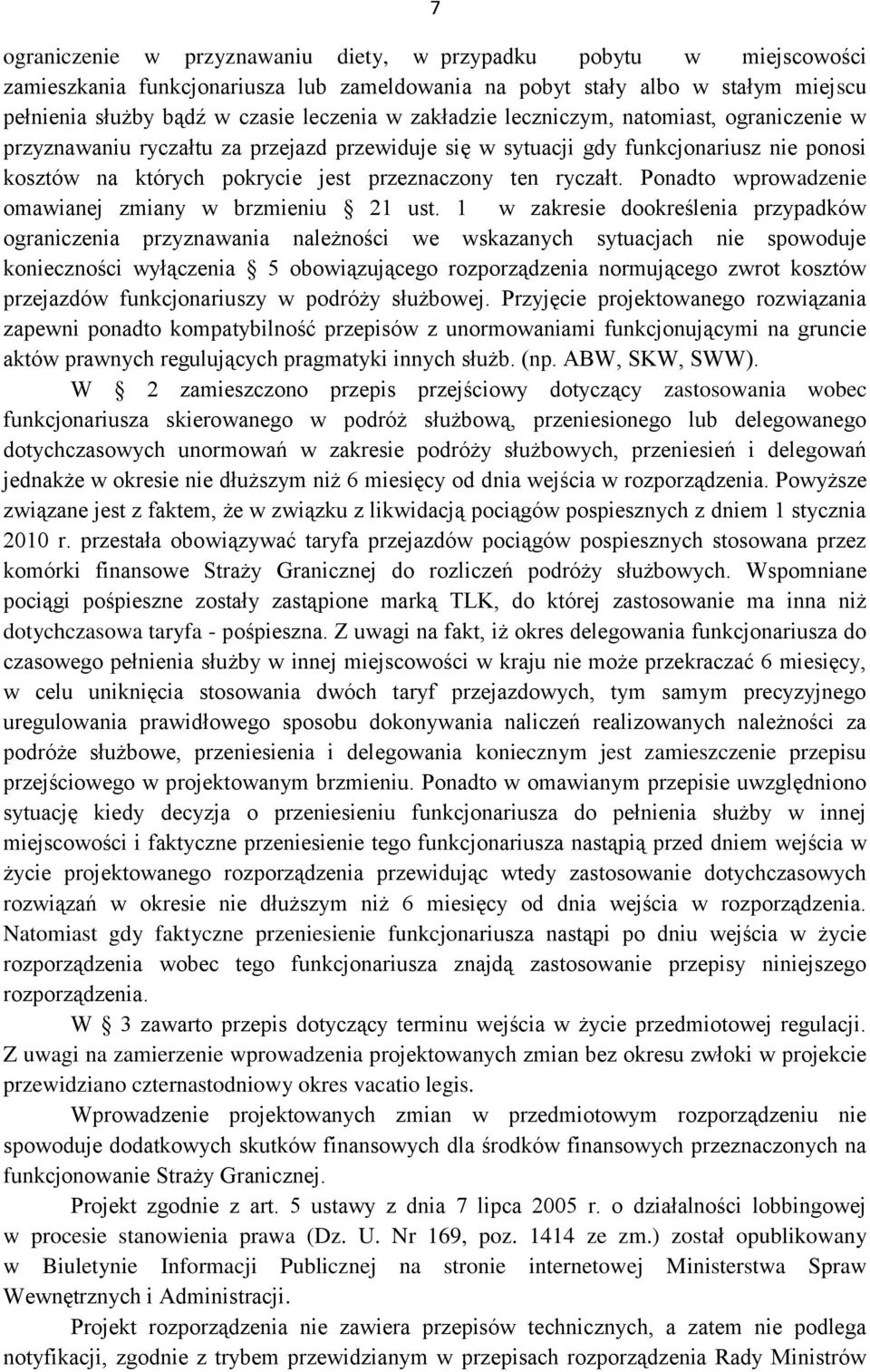 Ponadto wprowadzenie omawianej zmiany w brzmieniu 21 ust.