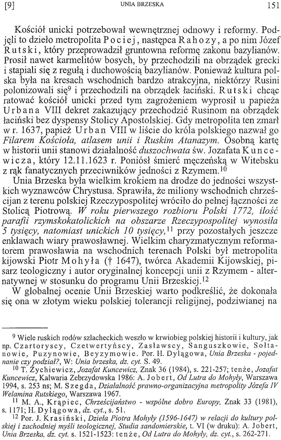 Prosił nawet karmelitów bosych, by przechodzili na obrządek grecki i stapiali się z regułą i duchowością bazylianów.