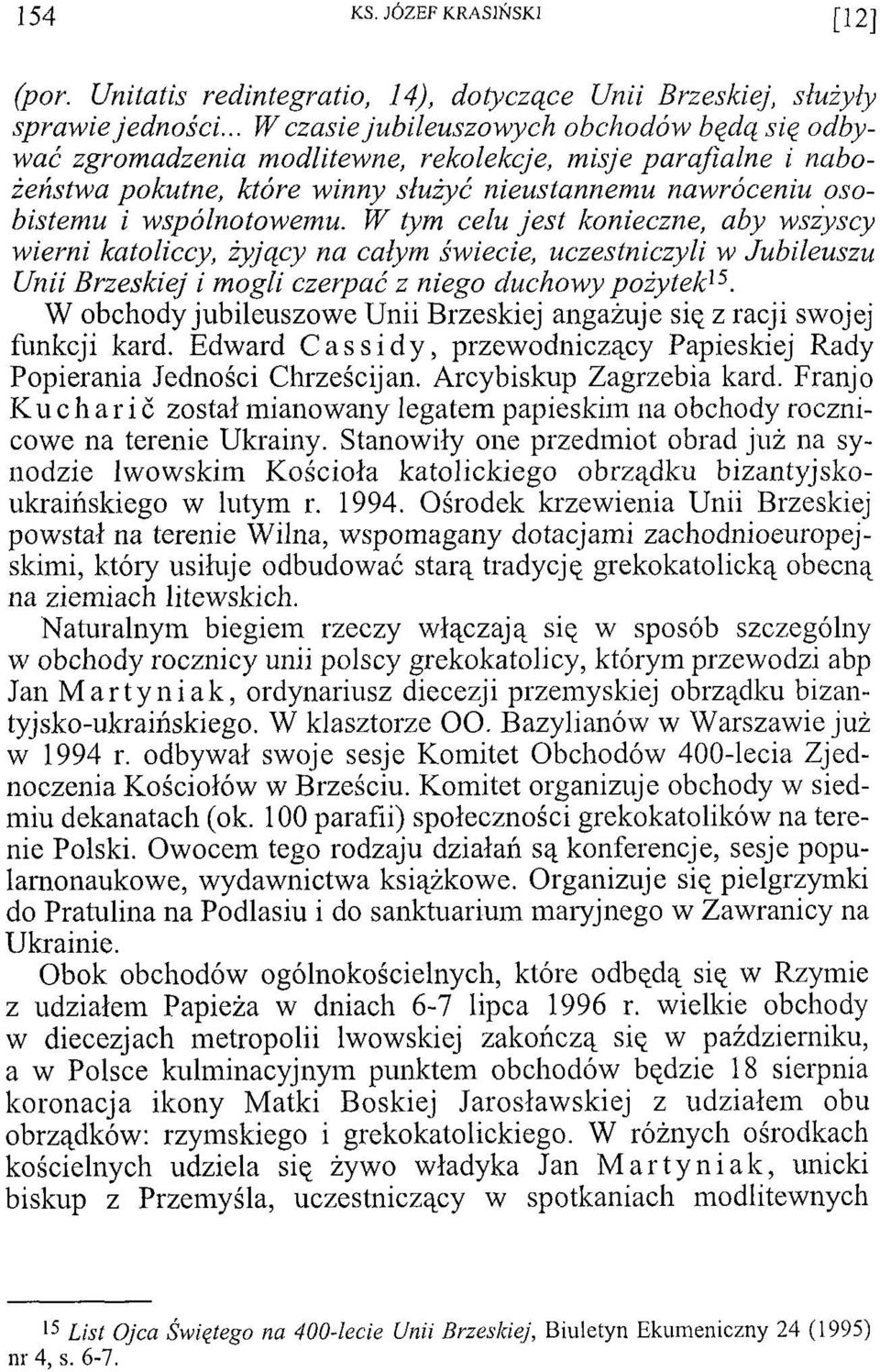 W tym celu jest konieczne, aby wszyscy wierni katoliccy, żyjący na całym świecie, uczestniczyli w Jubileuszu Unii Brzeskiej i mogli czerpać z niego duchowy pożytek15.