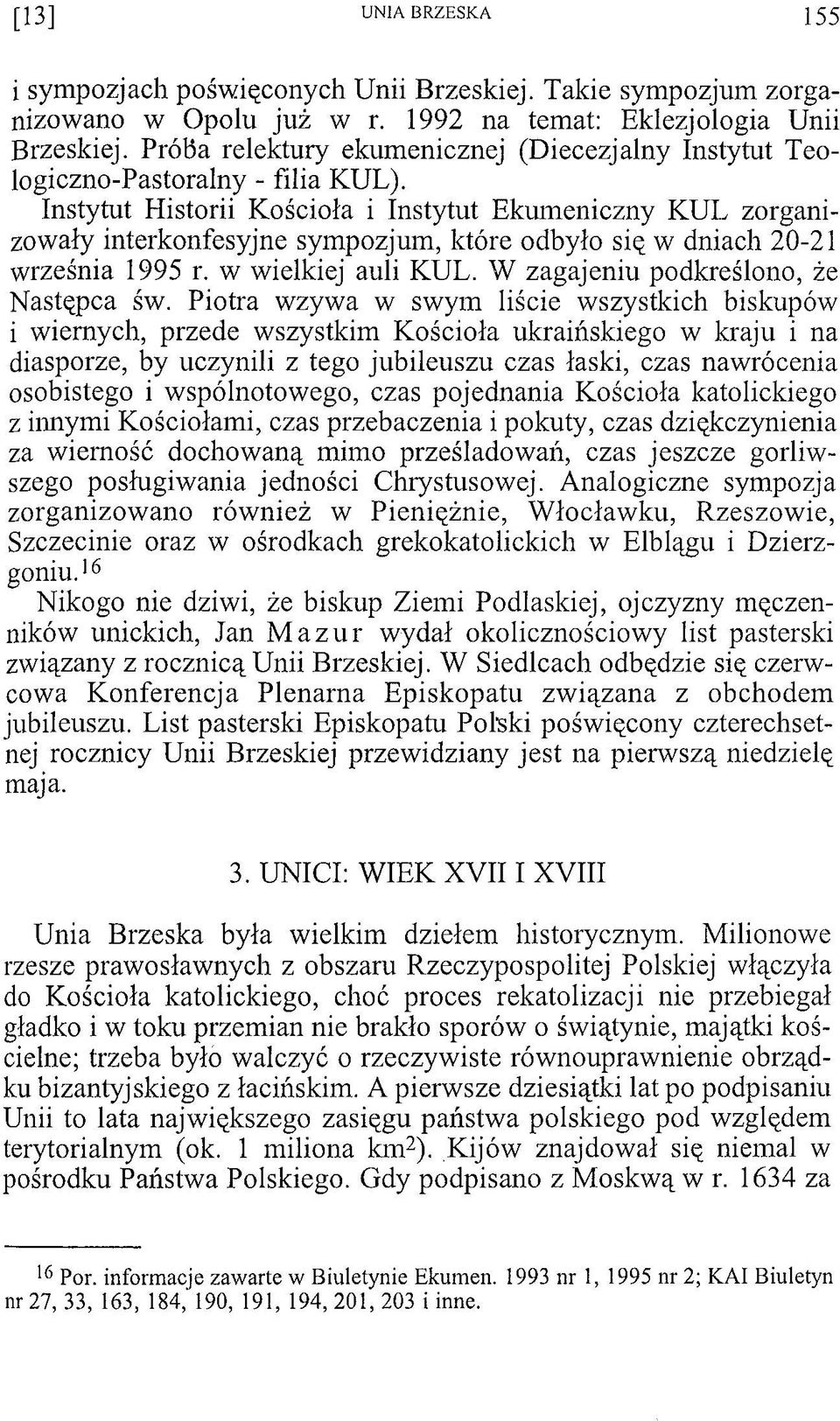 Instytut Historii Kościoła i Instytut Ekumeniczny KUL zorganizowały interkonfesyjne sympozjum, które odbyło się w dniach 20-21 września 1995 r. w wielkiej auli KUL.