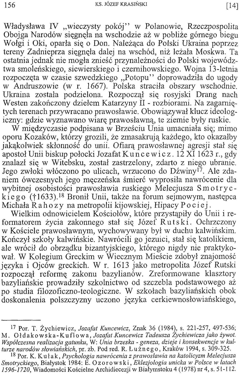 Ta ostatnia jednak nie mogła znieść przynależności do Polski województwa smoleńskiego, siewierskiego i czemihowskiego.