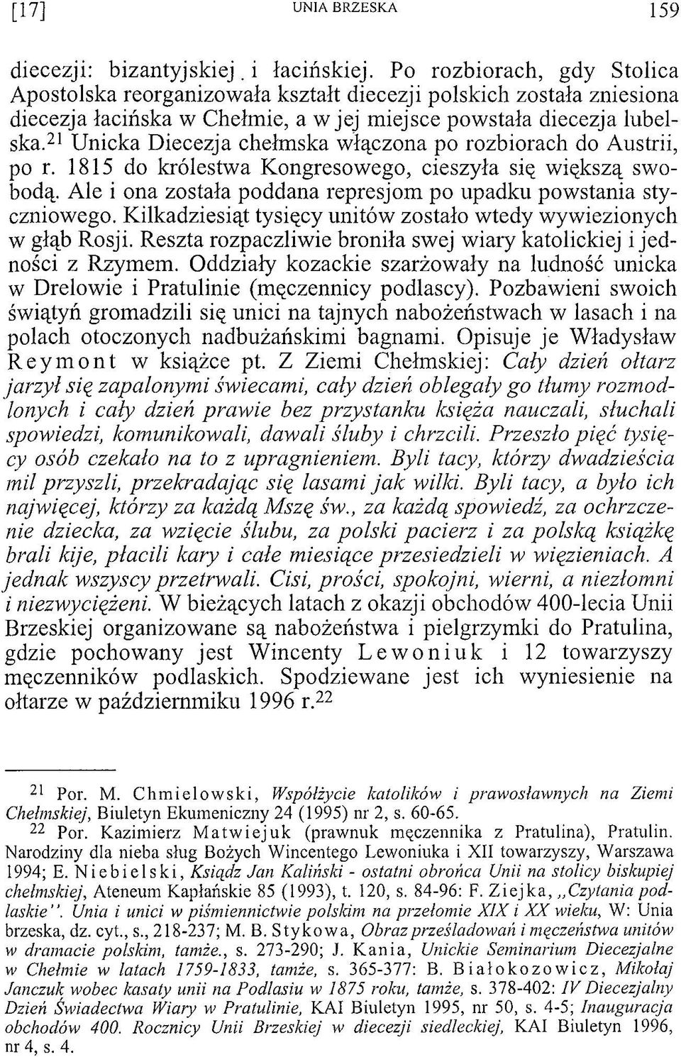 21 Unicka Diecezja chełmska włączona po rozbiorach do Austrii, po r. 1815 do królestwa Kongresowego, cieszyła się większą swobodą. Ale i ona została poddana represjom po upadku powstania styczniowego.