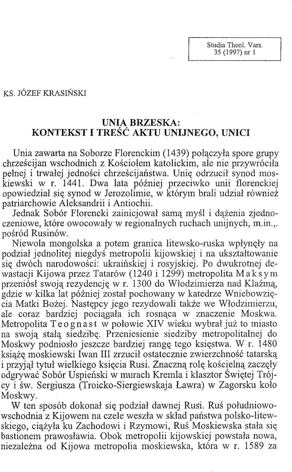 pełnej i trwałej jedności chrześcijaństwa. Unię odrzucił synod moskiewski w r. 1441.