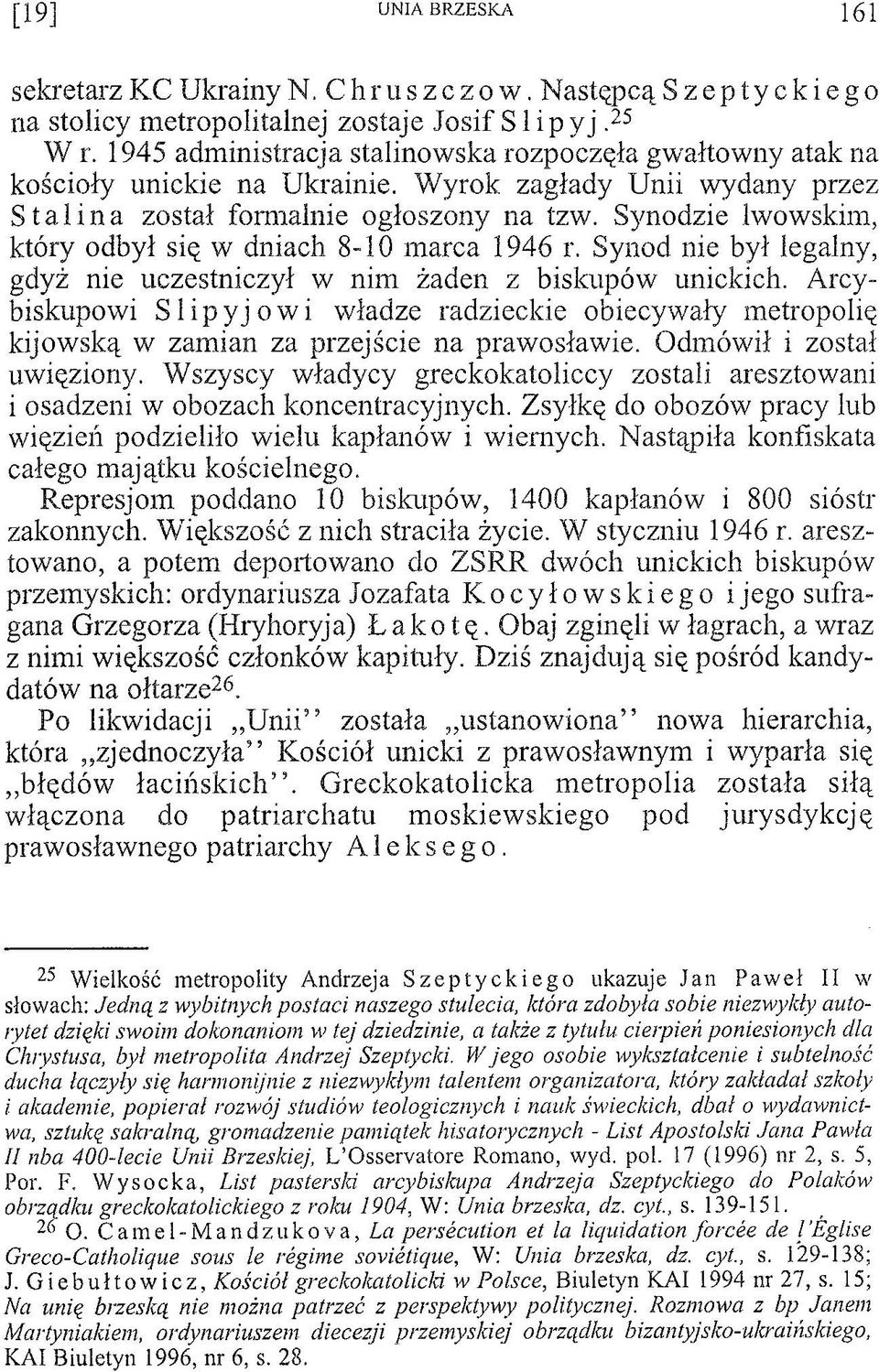 Synodzie lwowskim, który odbył się w dniach 8-10 marca 1946 r. Synod nie był legalny, gdyż nie uczestniczył w nim żaden z biskupów unickich.