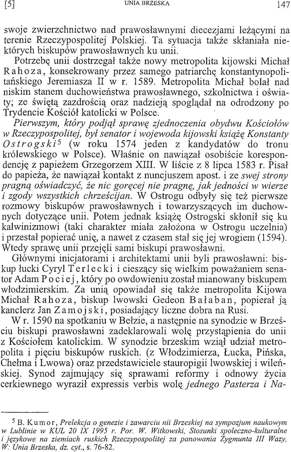 Metropolita Michał bolał nad niskim stanem duchowieństwa prawosławnego, szkolnictwa i oświaty; ze świętą zazdrością oraz nadzieją spoglądał na odrodzony po Trydencie Kościół katolicki w Polsce.