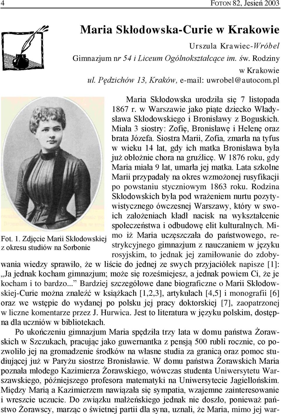 Miała 3 siostry: Zofię, Bronisławę i Helenę oraz brata Józefa. Siostra Marii, Zofia, zmarła na tyfus w wieku 14 lat, gdy ich matka Bronisława była już obłożnie chora na gruźlicę.