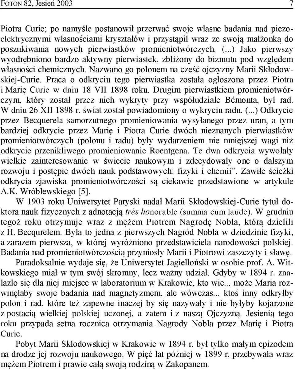 Praca o odkryciu tego pierwiastka została ogłoszona przez Piotra i Marię Curie w dniu 18 VII 1898 roku.