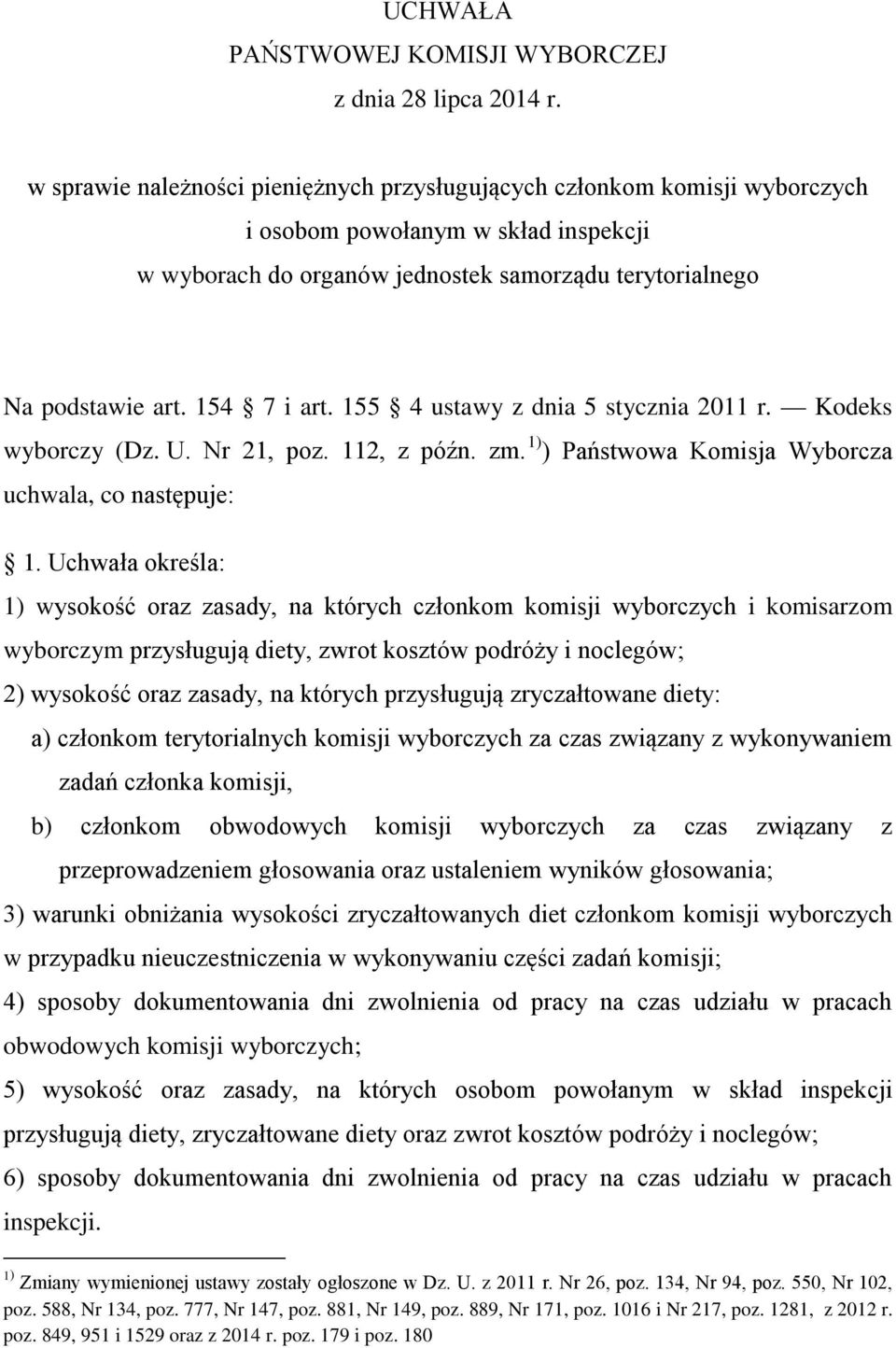 154 7 i art. 155 4 ustawy z dnia 5 stycznia 2011 r. Kodeks wyborczy (Dz. U. Nr 21, poz. 112, z późn. zm. 1) ) Państwowa Komisja Wyborcza uchwala, co następuje: 1.