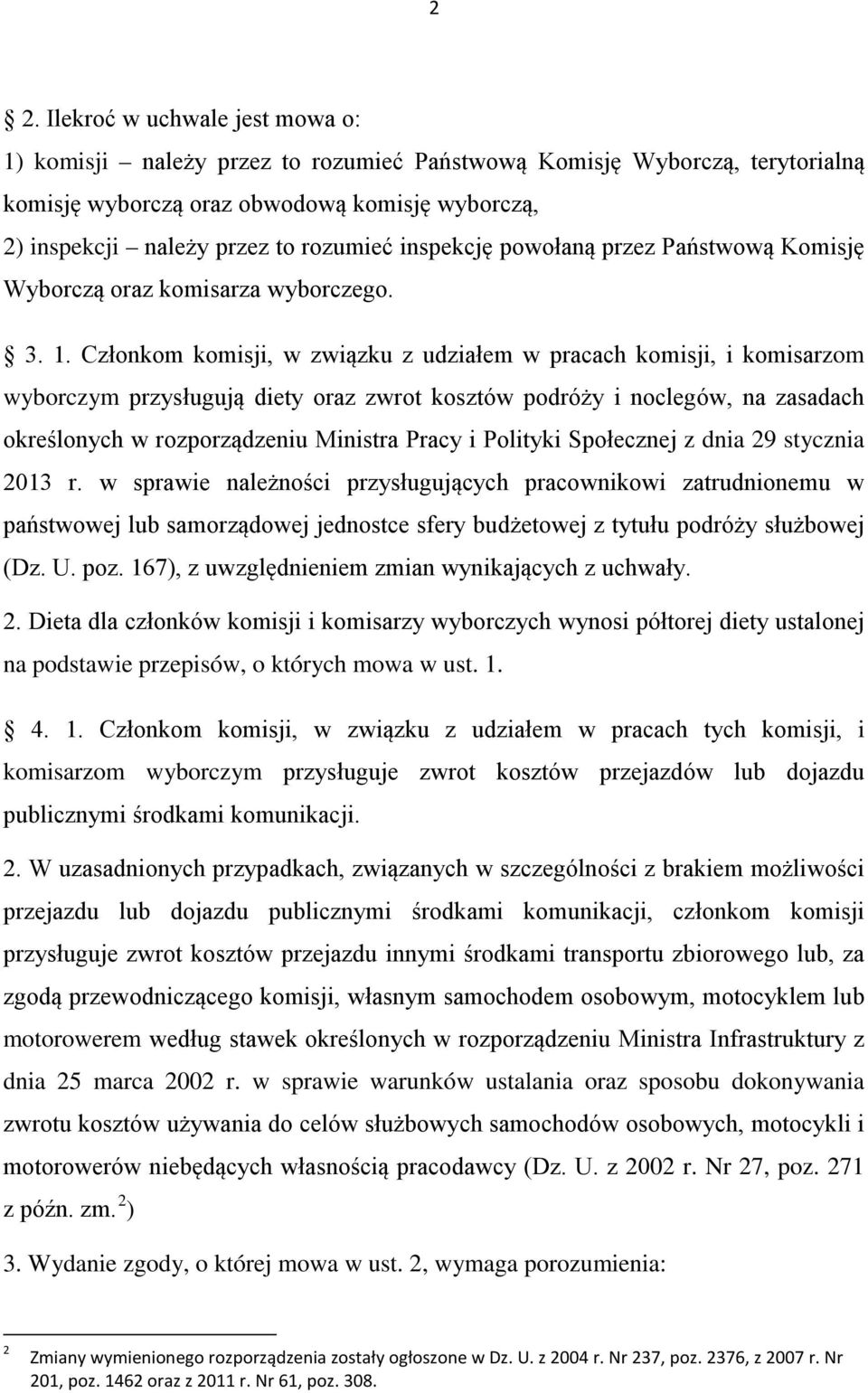 Członkom komisji, w związku z udziałem w pracach komisji, i komisarzom wyborczym przysługują diety oraz zwrot kosztów podróży i noclegów, na zasadach określonych w rozporządzeniu Ministra Pracy i