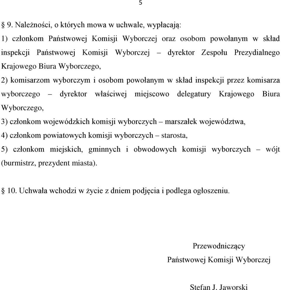 Biura Wyborczego, 3) członkom wojewódzkich komisji wyborczych marszałek województwa, 4) członkom powiatowych komisji wyborczych starosta, 5) członkom miejskich, gminnych i