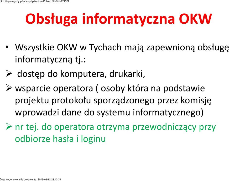 : dostęp do komputera, drukarki, wsparcie operatora ( osoby która na podstawie