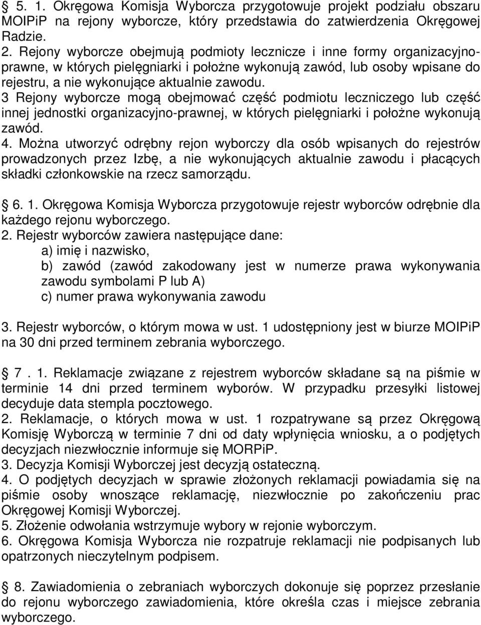 3 Rejony wyborcze mogą obejmować część podmiotu leczniczego lub część innej jednostki organizacyjno-prawnej, w których pielęgniarki i położne wykonują zawód. 4.