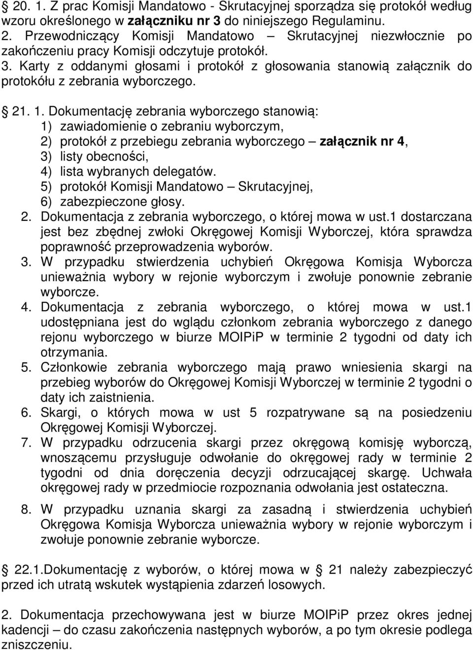 Karty z oddanymi głosami i protokół z głosowania stanowią załącznik do protokółu z zebrania wyborczego. 21. 1.