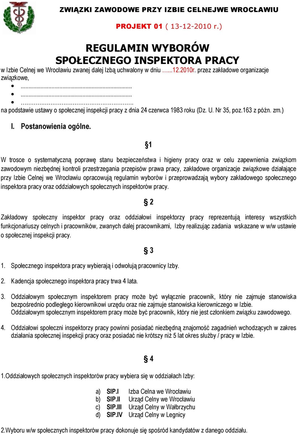 1 W trosce o systematyczną poprawę stanu bezpieczeństwa i higieny pracy oraz w celu zapewnienia związkom zawodowym niezbędnej kontroli przestrzegania przepisów prawa pracy, zakładowe organizacje