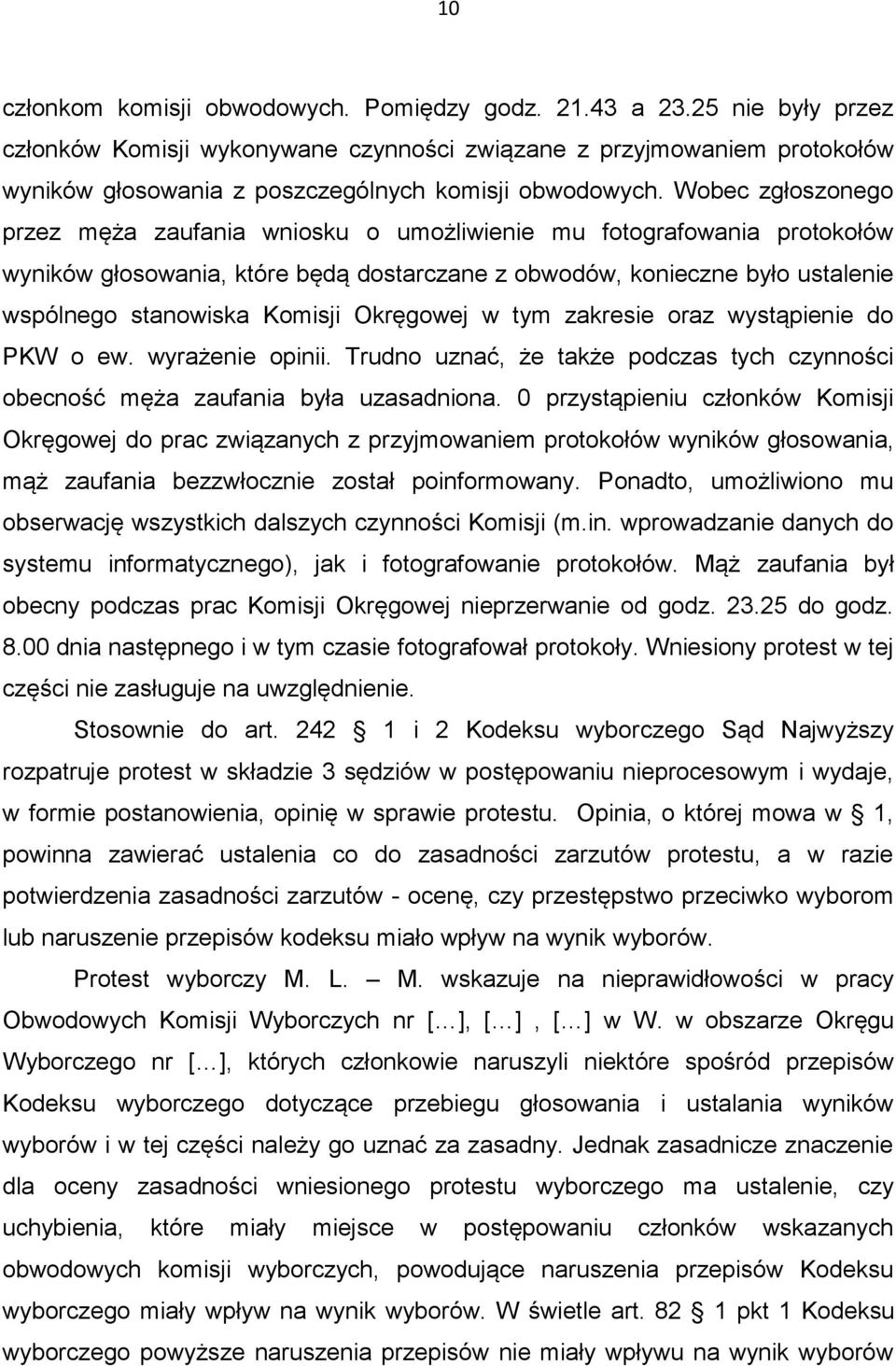 Wobec zgłoszonego przez męża zaufania wniosku o umożliwienie mu fotografowania protokołów wyników głosowania, które będą dostarczane z obwodów, konieczne było ustalenie wspólnego stanowiska Komisji