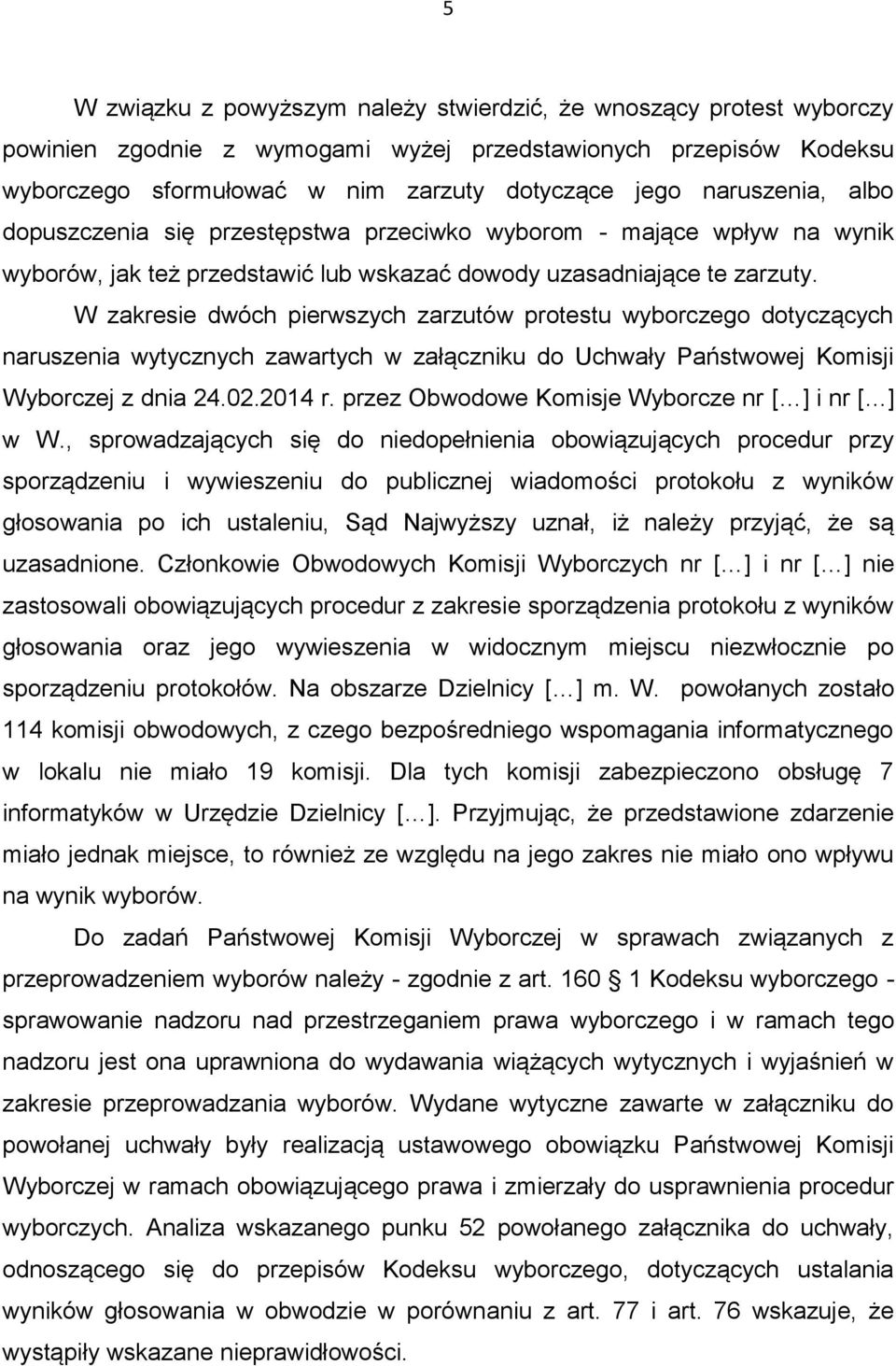 W zakresie dwóch pierwszych zarzutów protestu wyborczego dotyczących naruszenia wytycznych zawartych w załączniku do Uchwały Państwowej Komisji Wyborczej z dnia 24.02.2014 r.