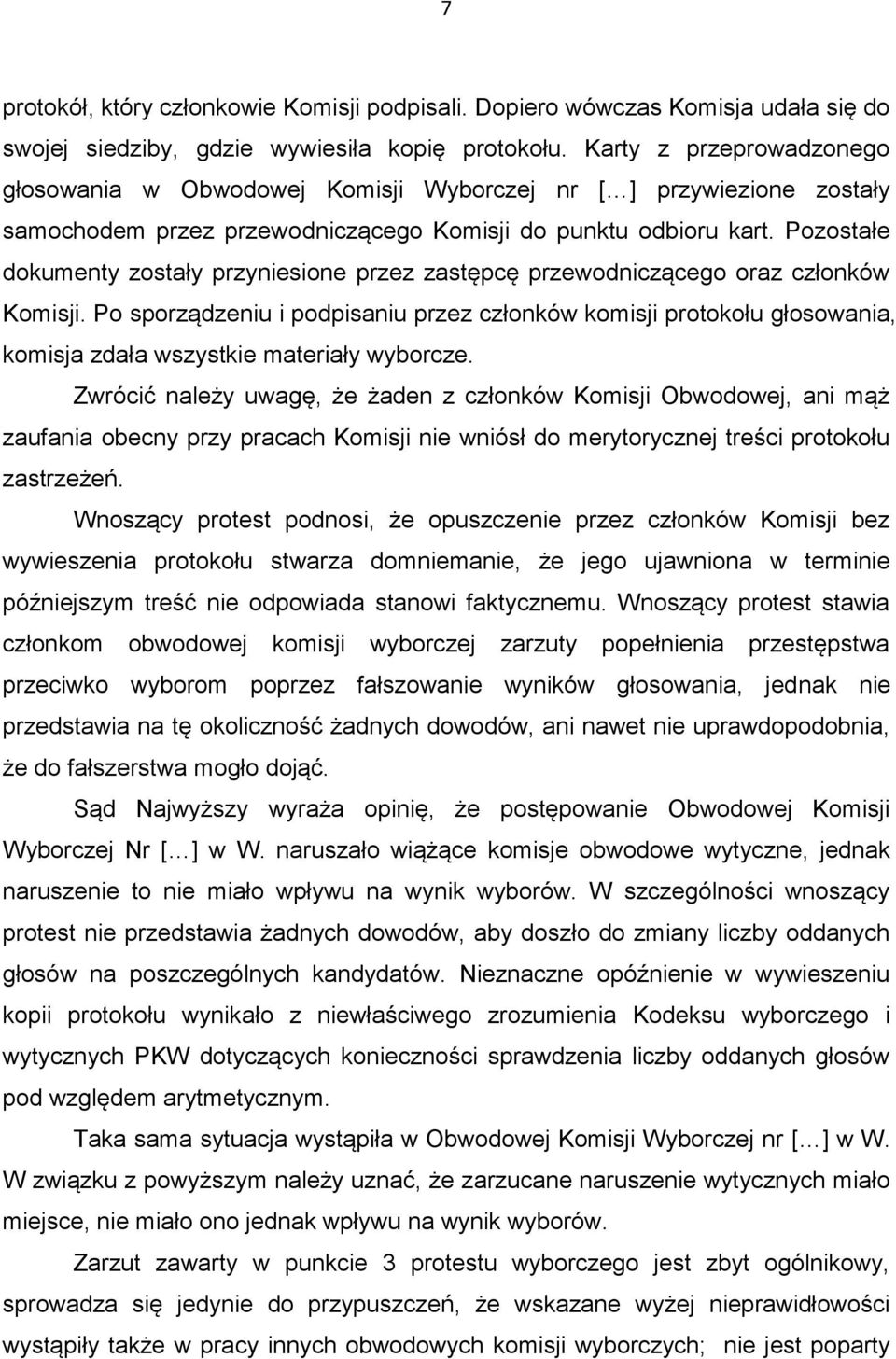 Pozostałe dokumenty zostały przyniesione przez zastępcę przewodniczącego oraz członków Komisji.