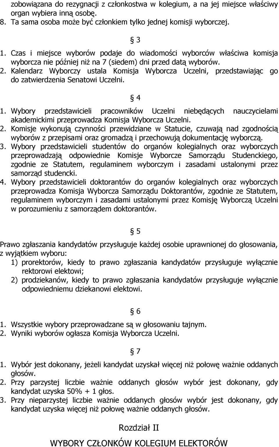 Kalendarz Wyborczy ustala Komisja Wyborcza Uczelni, przedstawiając go do zatwierdzenia Senatowi Uczelni. 4 1.