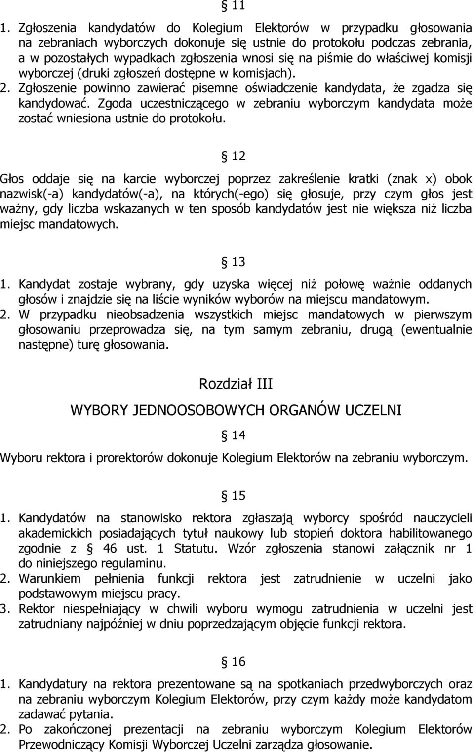 Zgoda uczestniczącego w zebraniu wyborczym kandydata może zostać wniesiona ustnie do protokołu.