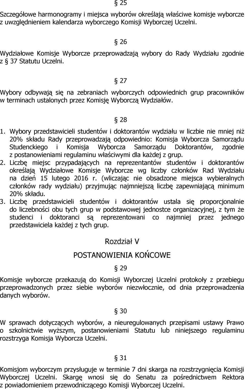 27 Wybory odbywają się na zebraniach wyborczych odpowiednich grup pracowników w terminach ustalonych przez Komisję Wyborczą Wydziałów. 28 1.