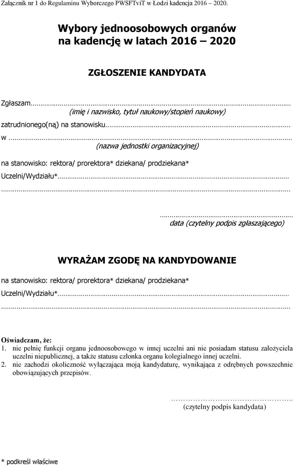 organizacyjnej) na stanowisko: rektora/ prorektora* dziekana/ prodziekana* Uczelni/Wydziału* data (czytelny podpis zgłaszającego) WYRAŻAM ZGODĘ NA KANDYDOWANIE na stanowisko: rektora/ prorektora*
