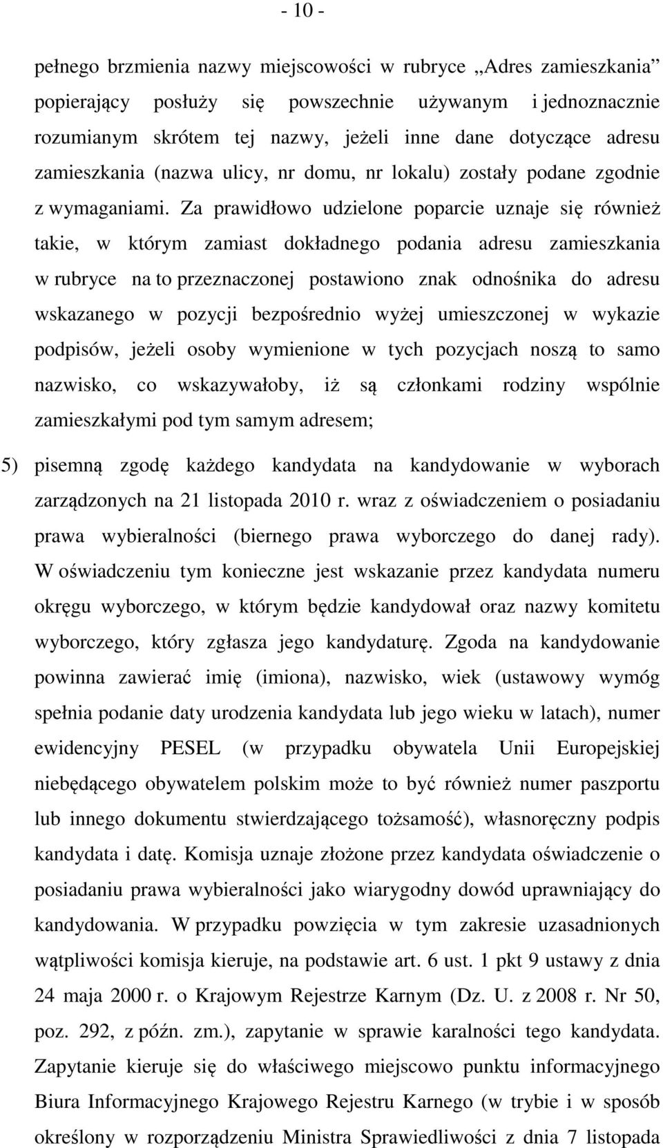 Za prawidłowo udzielone poparcie uznaje się również takie, w którym zamiast dokładnego podania adresu zamieszkania w rubryce na to przeznaczonej postawiono znak odnośnika do adresu wskazanego w